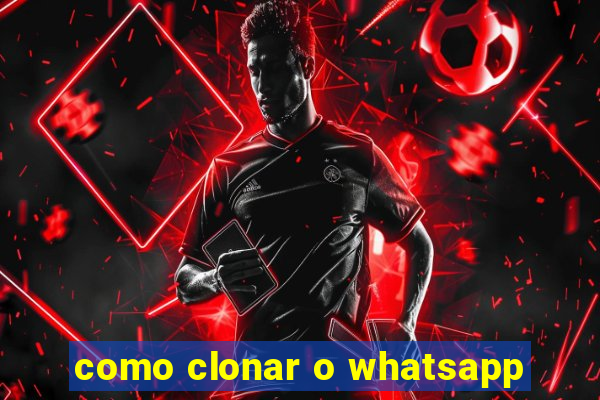 como clonar o whatsapp